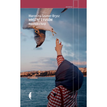Wróżąc z fusów Reportaże z Turcji Marcelina Szumer-Brysz motyleksiazkowe.pl