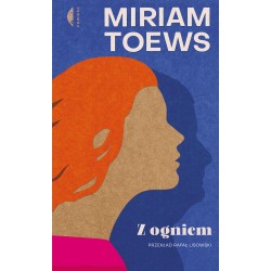 Z ogniem Miriam Toews motyleksiazkowe.pl