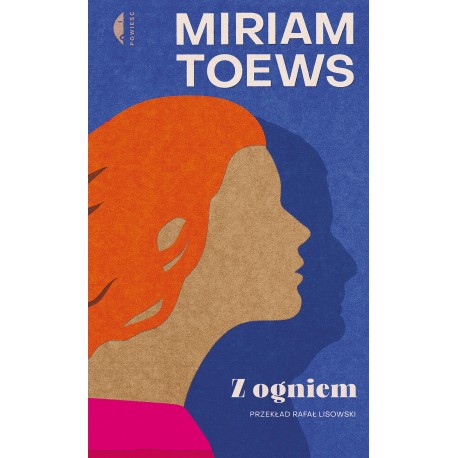 Z ogniem Miriam Toews motyleksiazkowe.pl