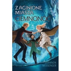Zaginione miasta Tom 6. Ciemnonoc Shannon Messenger motyleksiazkowe.pl