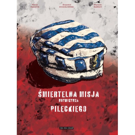 ŚMIERTELNA MISJA ROTMISTRZA PILECKIEGO WITOLD TKACZYK, KRZYSZTOF BUDZIEJEWSKI, WOJCIECH NAWROT, motyleksiazkowe.pl