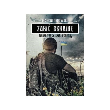 Zabić Ukrainę. Alfabet rosyjskiej agresji Marcin Ogdowski motyleksiazkowe.pl
