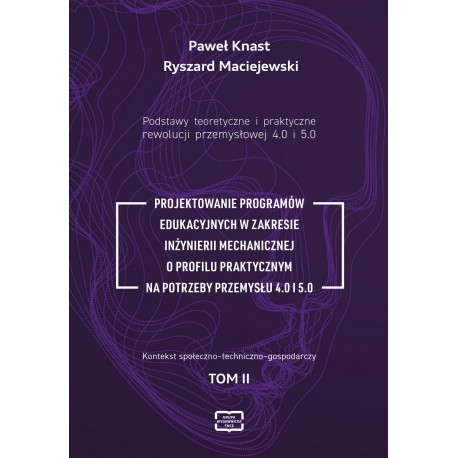 Podstawy teoretyczne i praktyczne rewolucji przemysłowej 4.0 I 5.0. Paweł Knast Ryszard Maciejewski motyleksiazkowe.pl