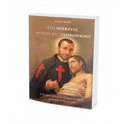 Jeśli wierzysz możesz być uzdrowiony Artur J. Katolo motyleksiazkowe.pl