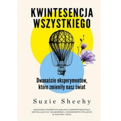 Kwintesencja wszystkiego. Dwanaście eksperymentów, które zmieniły nasz świat Suzie Sheehy motyleksiazkowe.pl