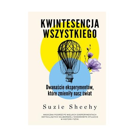 Kwintesencja wszystkiego. Dwanaście eksperymentów, które zmieniły nasz świat Suzie Sheehy motyleksiazkowe.pl