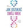 Jak oszukać swój wiek Nowe odkrycia naukowe na temat długowieczności i zdrowia