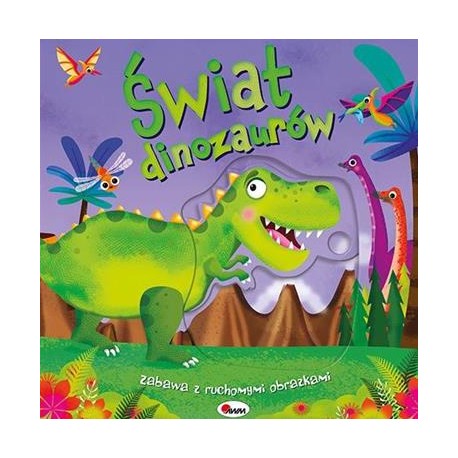 Świat dinozaurów. Zabawa z ruchomymi obrazkami motyleksiazkowe.pl