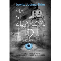 Ma się zdarzyć? Opowieść o  przemijaniu, przeznaczeniu  i przedziwnym mieście