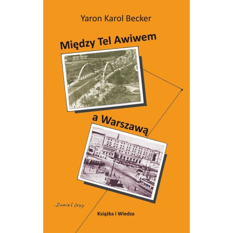 Między Tel Awiwem a Warszawą Yaron Karol Becker motyleksiazkowe.pl