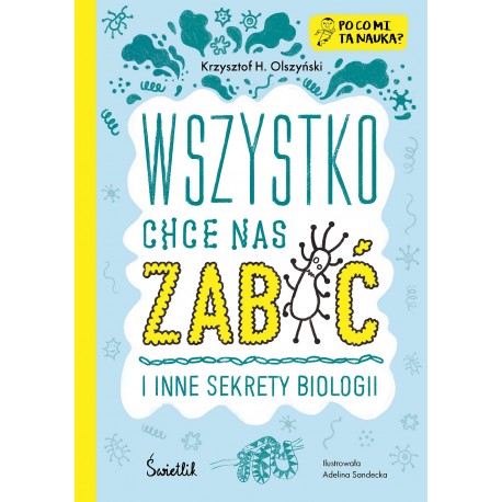 Wszystko chce nas zabić i inne sekrety biologii Po co mi ta nauka? motyleksiazkowe.pl