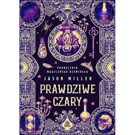 Prawdziwe czary Podręcznik magicznego rzemiosła Jason Miller motyleksiazkowe.pl