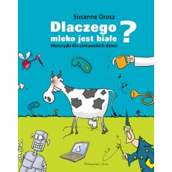 Dlaczego mleko jest białe? Historyjki dla ciekawskich dzieci Susanne Orosz motyleksiazkowe.pl