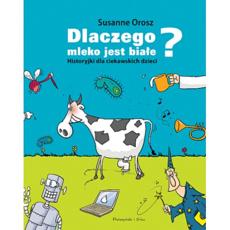 Dlaczego mleko jest białe? Historyjki dla ciekawskich dzieci Susanne Orosz motyleksiazkowe.pl