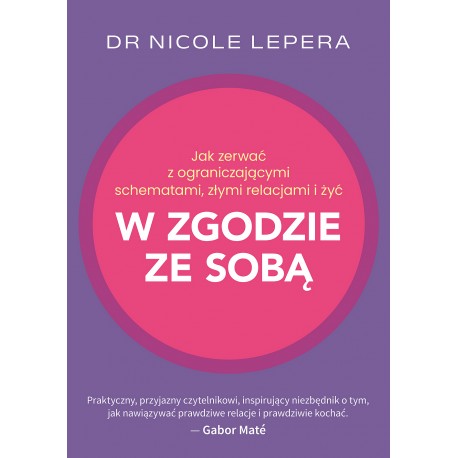 Jak zerwać z ograniczającymi schematami złymi relacjami i żyć w zgodzie ze sobą Nicole Lepera motyleksiazkowe.pl