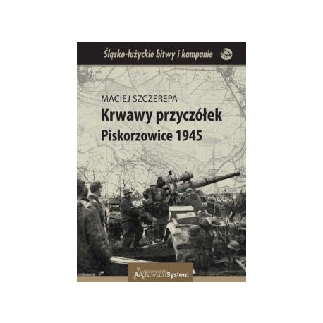 Krwawy przyczółek Piskorzowice 1945 Maciej Szczerepa motyleksiazkowe.pl