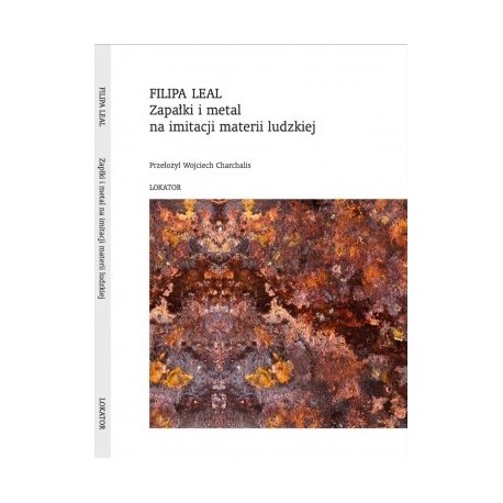 Zapałki i metal na imitacji materii ludzkiej Filipa Leal motyleksiazkowe.pl