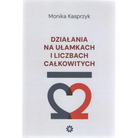 Działania na ułamkach i liczbach całkowitych Monika Kasprzyk motyleksiazkowe.pl
