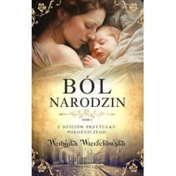 Ból narodzin. Z dziejów przytułku położniczego. Tom 1 Weronika Wierzchowska motyleksiazkowe.pl