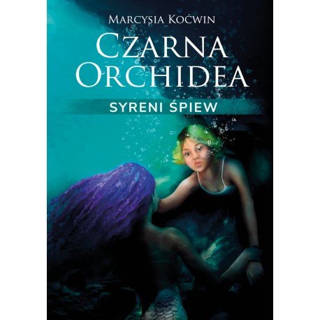 Czarna Orchidea. Syreni Śpiew Marcysia Koćwin motyleksiazkowe.pl