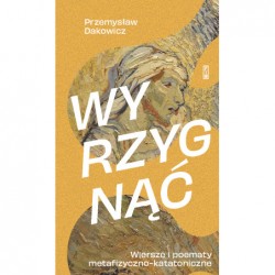 Wyrzygnąć. Wiersze i poematy metafizyczno-katatoniczne Przemysław Dakowicz motyleksiazkowe.pl