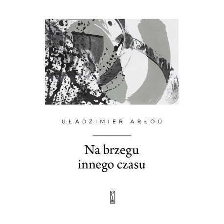 Na brzegu innego czasu  Uładzimier Arłou motyleksiazkowe.pl