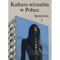 Kultura wizualna w Polsce Tom 2 Spojrzenia