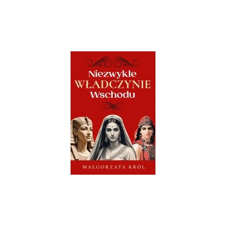 Niezwykłe władczynie Wschodu Małgorzata Król motyleksiazkowe.pl
