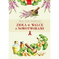 Zioła w walce z nowotworami Teodor Książkiewicz motyleksiazkowe.pl
