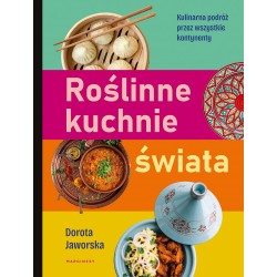 Roślinne kuchnie świata Przepisy na dania z każdego zakątka globu Dorota Jaworska motyleksiazkowe.pl