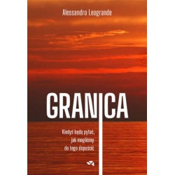 Granica. Kiedyś będą pytać, jak mogliśmy do tego dopuścić. Alessandro Leogrande motyleksiazkowe.pl