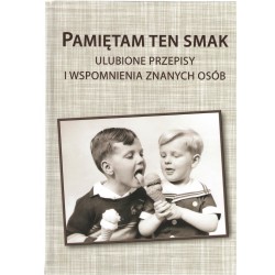 Pamiętam ten smak Ulubione przepisy i wspomnienia znanych osób