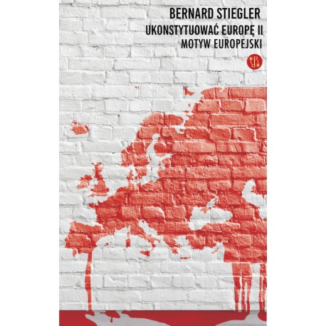 Ukonstytuować Europę II. Motyw europejski Bernard Stiegler motyleksiazkowe.pl