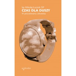 Czas dla duszy W poszukiwaniu człowieka Mikołaj Łuczok motyleksiazkowe.pl