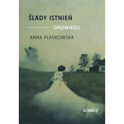 Ślady istnień opowieści Anna Plaskowska motyleksiazkowe.pl