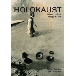 Holokaust. (Nie)odrobiona lekcja historii Robert Szuchta Piotr Trojański motyleksiazkowe.pl