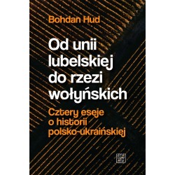 OD UNII LUBELSKIEJ DO RZEŹI WOŁYŃSKICH BOHDAN HUD motyleksiazkowe.pl