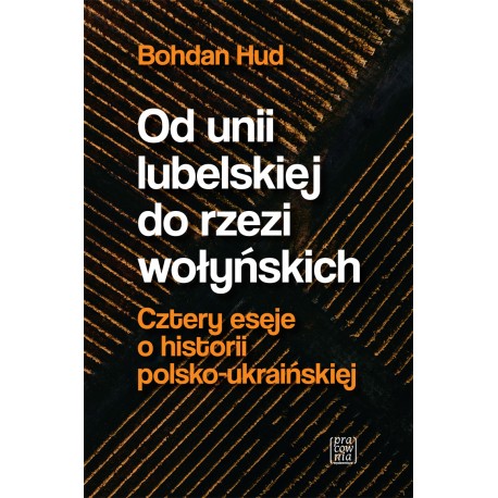 OD UNII LUBELSKIEJ DO RZEŹI WOŁYŃSKICH BOHDAN HUD motyleksiazkowe.pl