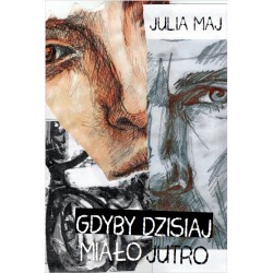 GDYBY DZISIAJ MIAŁO JUTRO JULIA MAJ motyleksiazkowe.pl