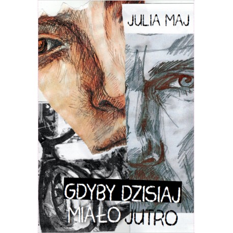 GDYBY DZISIAJ MIAŁO JUTRO JULIA MAJ motyleksiazkowe.pl