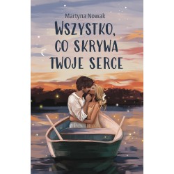 Wszystko, co skrywa twoje serce Martyna Nowak motyleksiazkowe.pl