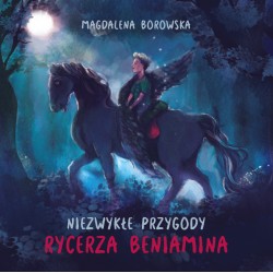 Niezwykłe przygody rycerza Beniamina Magdalena Borowska motyleksiazkowe.pl
