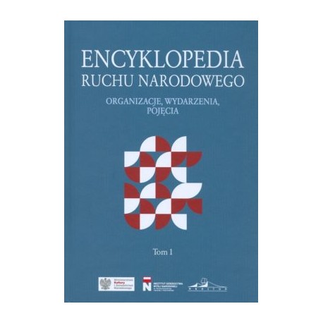 Encyklopedia Ruchu Narodowego. Organizacje, wydarzenia, pojęcia Tom 1 motyleksiazkowe.pl