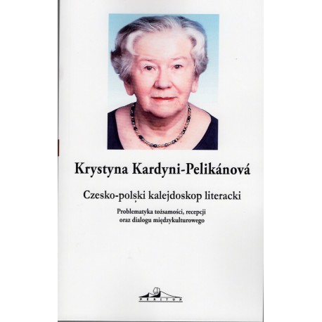 Czesko-polski kalejdoskop literacki. Problematyka tożsamości, recepcji oraz dialogu międzykulturowego