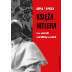 Księża Hitlera. Kler katolicki i narodowy socjalizm Kevin P. Spicer motyleksiazkowe.pl