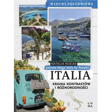 Italia. Kraina kontrastów i różnorodności. Włochy Południowe Natalia Rosiak motyleksiazkowe.pl