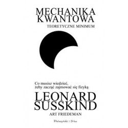 Mechanika kwantowa. Teoretyczne minimum Leonard Susskind,Art Friedman motyleksiazkowe.pl