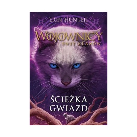 Wojownicy. Świt klanów. Ścieżka gwiazd Erin Hunter motyleksiazkowe.pl