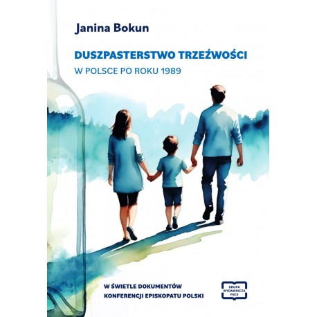 Duszpasterstwo trzeźwości w Polsce po roku 1989 w świetle dokumentów konferencji Episkopatu Polski