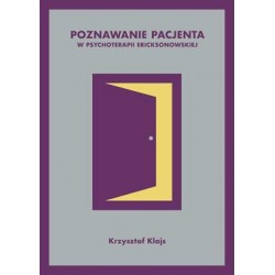 Poznawanie pacjenta w psychoterapii Ericksonowskiej Krzysztof Klajs motyleksiazkowe.pl